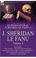 Collected Supernatural and Weird Fiction of J. Sheridan Le Fanu: Volume 4-Including One Novel, 'The Wyvern Mystery, ' One Novelette, 'Mr. Justice