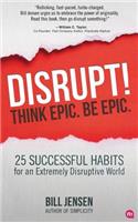 Disrupt! Think Epic. Be Epic.