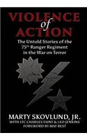 Violence of Action: The Untold Stories of the 75th Ranger Regiment in the War on Terror