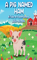 Pig Named Ham: A Tale of Faithfulness