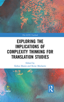 Exploring the Implications of Complexity Thinking for Translation Studies: (The IATIS Yearbook)