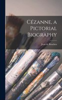 Ce&#769;zanne, a Pictorial Biography