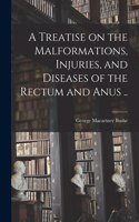 Treatise on the Malformations, Injuries, and Diseases of the Rectum and Anus ..