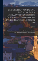 Constitution De 1793, Précédée De La Déclaration Des Droits De L'homme, Présentée Au Peuple Français Le 24 Juin 1793