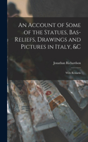 Account of Some of the Statues, Bas-Reliefs, Drawings and Pictures in Italy, &c