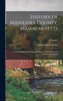 History of Middlesex County, Massachusetts: Containing Carefully Prepared Histories of Every City and Town in the County; Volume 2