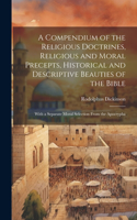 A Compendium of the Religious Doctrines, Religious and Moral Precepts, Historical and Descriptive Beauties of the Bible: With a Separate Moral Selection From the Apocrypha
