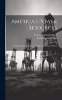 America's Power Resources: The Economic Significance of Coal, Oil and Water-Power