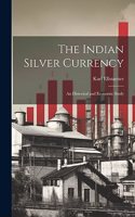 Indian Silver Currency; an Historical and Economic Study