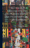 Beiträge Zur Geschichte Des Pauperismus Und Der Prostitution in Hamburg