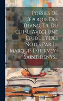 Poésies De L'époque Des Thang, Tr. Du Chin. [avec] Une Étude Et Des Notes Par Le Marquis D'hervey-saint-denys...