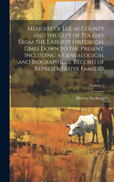 Memoirs of Lucas County and the City of Toledo, From the Earliest Historical Times Down to the Present, Including a Genealogical and Biographical Record of Representative Families; Volume 2