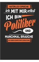 Natürlich Spreche Ich Mit Mir Selbst Ich bin Politiker Und Manchmal Brauche Ich Eben Kompetente Beratung: Politiker Notizbuch - Politiker Geschenke - Tagebuch - 110 Weiße Blanko Seiten - ca. A 5