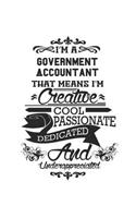 I'm A Government Accountant That Means I'm Creative Cool Passionate Dedicated And Underappreciated: Notebook: Unique Government Accountant Notebook, Journal Gift, Diary, Doodle Gift or Notebook 6 x 9 Compact Size- 109 Blank Lined Pages