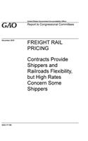 Freight Rail Pricing: Contracts Provide Shippers and Railroads Flexibility, but High Rates Concern Some Shippers