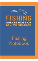 Fishing Solves Most of My Problems Fishing Notebook: Complete Fishing Log because Life is Better When I'm Fishing