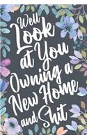 Well Look at You Owning a New Home and Shit