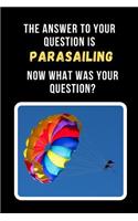 The Answer To Your Question Is Parasailing. Now What Was Your Question?: Novelty Lined Notebook / Journal To Write In Perfect Gift Item (6 x 9 inches)