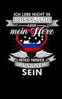 Ich Lebe Nicht in Russland Aber Mein Herz Wird Immer Russisch Sein: Notizbuch A5 blanko 120 Seiten, Notizheft / Tagebuch / Reise Journal, perfektes Geschenk für alle dessen Heimat in Russland ist