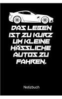 DAS LEBEN IST ZU KURZ UM KLEINE HÄSSLICHE AUTOS ZU FAHREN Notizbuch