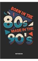 Born In The 80s Made In The 90s Notebook