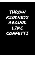 Throw Kindness Around Like Confetti