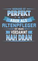 Niemand Ist Perfekt Aber Als Altenpfleger Ist Man Verdammt Nah Dran