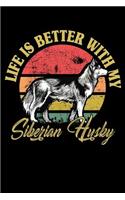 Life Is Better With My Siberian Husky: Notebook / Journal For Your Everyday Needs - 110 Dotted Pages Large 6x9 inches