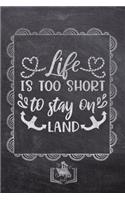 Life Is Too Short To Stay On Land