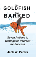 Goldfish That Barked, Seven Actions to Distinguish Yourself for Success