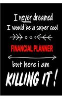 I Never Dreamed I Would Be a Super Cool Financial Planner But Here I Am Killing It!