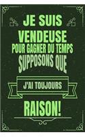 Je Suis Vendeuse Pour Gagner Du Temps Supposons Que j'Ai Toujours Raison!: Cadeau Personnaliser Bloc-Note Journal Intime Carnet Cahier Personnaliser Pour Hommes Et Femmes - 120 Pages 21.59 X 21.59cm