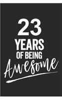 23 Years of Being Awesome: Blank Lined Journal, Notebook, Diary, Planner Happy Birthday 23 Year Old Gift for Boys and Girls