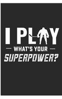 I Play What's Your Superpower: Hockey Player Black Lined Note Book