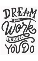 Dream Don't Work Unless You Do