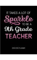 It Takes A Lot of Sparkle to Be A 9Th Grade Teacher 2019-2020 Planner: Dated Lesson Plans with Calendar & Vertical Days(12 Academic Year July 2019 to June 2020 - Pink)