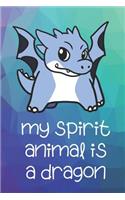 My Spirit Animal Is A Dragon: Funny Cute And Colorful Animal Character Journal Notebook For Girls and Boys of All Ages. Great Surprise Present for School, Birthday, Anniversary, 
