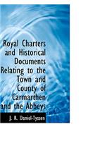 Royal Charters and Historical Documents Relating to the Town and County of Carmarthen and the Abbeys