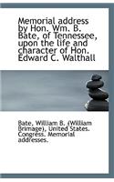 Memorial Address by Hon. Wm. B. Bate, of Tennessee, Upon the Life and Character of Hon. Edward C. Wa
