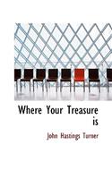 Where Your Treasure Is