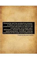 Enterprise and the Productive Process; A Theory of Economic Productivity Presented from the Point of