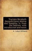 Tractate Berakoth (Benedictions) Mishna and Tosephta, Tr. from the Hebrew, with Introduction and Not