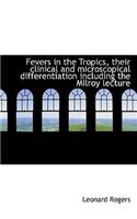 Fevers in the Tropics, Their Clinical and Microscopical Differentiation Including the Milroy Lecture: (English)
