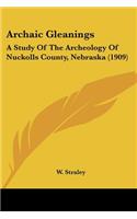 Archaic Gleanings: A Study Of The Archeology Of Nuckolls County, Nebraska (1909)