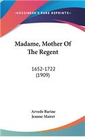 Madame, Mother Of The Regent: 1652-1722 (1909)
