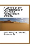 A Lecture on the Characteristics of Charitable Foundations in England.