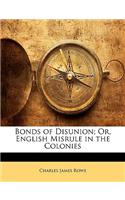 Bonds of Disunion; Or, English Misrule in the Colonies