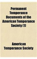 Permanent Temperance Documents of the American Temperance Society (Volume 1)