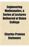 Engineering Mathematics, a Series of Lectures Delivered at Union College: (English)