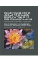 Cases Determined in the St. Louis and the Kansas City Courts of Appeals of the State of Missouri Volume 112: (English)